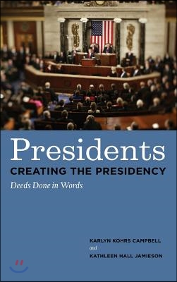 Presidents Creating the Presidency: Deeds Done in Words