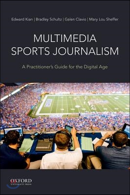 Multimedia Sports Journalism: A Practitioner&#39;s Guide for the Digital Age