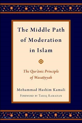 The Middle Path of Moderation in Islam: The Qur'anic Principle of Wasatiyyah