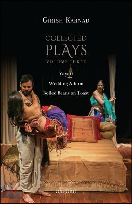 Collected Plays Volume Three: Yayati, Wedding Album, and Boiled Beans on Toast