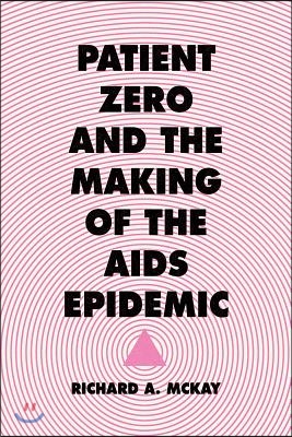 Patient Zero and the Making of the AIDS Epidemic
