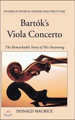 Bartok&#39;s Viola Concerto: The Remarkable Story of His Swansong