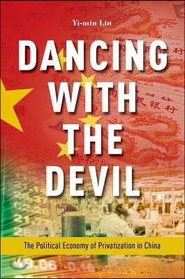 Dancing with the Devil: The Political Economy of Privatization in China