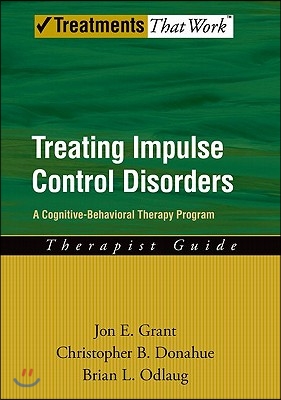 Treating Impulse Control Disorders: A Cognitive-Behavioral Therapy Program, Therapist Guide