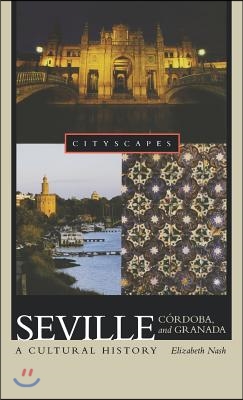 Seville, C&#243;rdoba, and Granada: A Cultural History