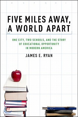 Five Miles Away, a World Apart: One City, Two Schools, and the Story of Educational Opportunity in Modern America