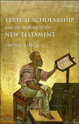Textual Scholarship and the Making of the New Testament: The Lyell Lectures, Oxford