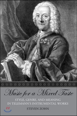 Music for a Mixed Taste: Style, Genre, and Meaning in Telemann&#39;s Instrumental Works