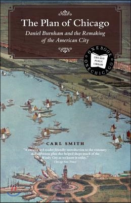 The Plan of Chicago: Daniel Burnham and the Remaking of the American City