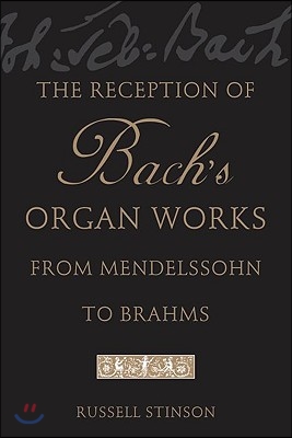 The Reception of Bach&#39;s Organ Works from Mendelssohn to Brahms