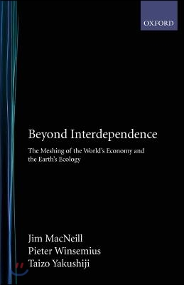 Beyond Interdependence: The Meshing of the World&#39;s Economy and the Earth&#39;s Ecology