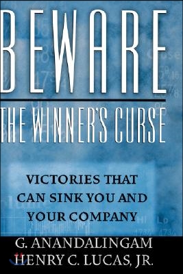 Beware the Winner's Curse: Victories That Can Sink You and Your Company