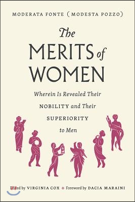 The Merits of Women: Wherein Is Revealed Their Nobility and Their Superiority to Men