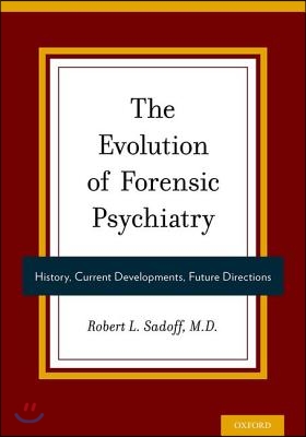 Evolution of Forensic Psychiatry: History, Current Developments, Future Directions