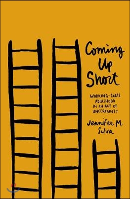 Coming Up Short: Working-Class Adulthood in an Age of Uncertainty