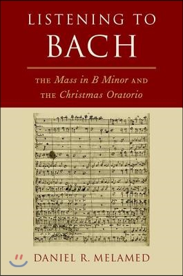 Listening to Bach: The Mass in B Minor and the Christmas Oratorio