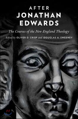 After Jonathan Edwards: The Courses of the New England Theology