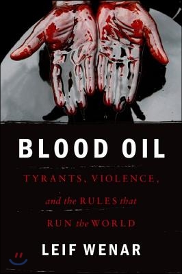 Blood Oil: Tyrants, Violence, and the Rules That Run the World