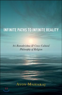 Infinite Paths to Infinite Reality: Sri Ramakrishna and Cross-Cultural Philosophy of Religion