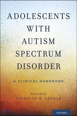 Adolescents with Autism Spectrum Disorder: A Clinical Handbook