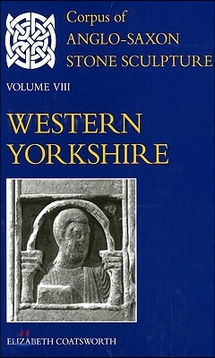 Corpus of Anglo-Saxon Stone Sculpture: Volume VIII, Western Yorkshire