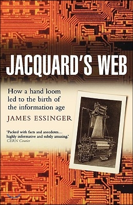 Jacquard&#39;s Web: How a Hand-Loom Led to the Birth of the Information Age