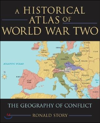 Concise Historical Atlas of World War Two: The Geography of Conflict