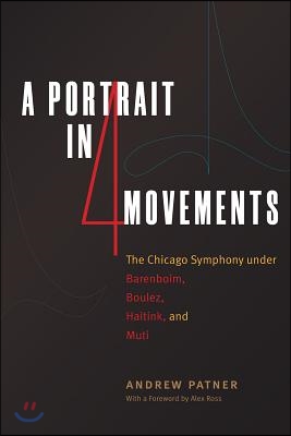 A Portrait in Four Movements: The Chicago Symphony Under Barenboim, Boulez, Haitink, and Muti