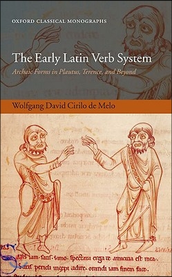 The Early Latin Verb System: Archaic Forms in Plautus, Terence, and Beyond