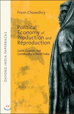 Political Economy of Production and Reproduction: Caste, Custom, and Community in North India