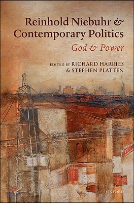 Reinhold Niebuhr and Contemporary Politics: God and Power