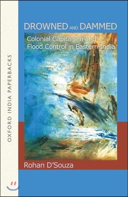 Drowned and Dammed: Colonial Capitalism and Flood Control in Eastern India