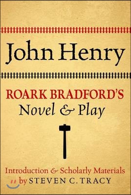 John Henry: Roark Bradford&#39;s Novel and Play