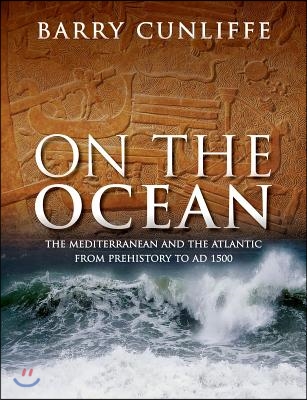 On the Ocean: The Mediterranean and the Atlantic from Prehistory to AD 1500