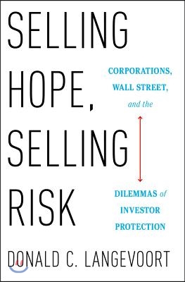 Selling Hope, Selling Risk: Corporations, Wall Street, and the Dilemmas of Investor Protection