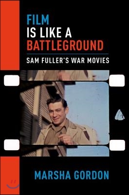 Film Is Like a Battleground: Sam Fuller's War Movies