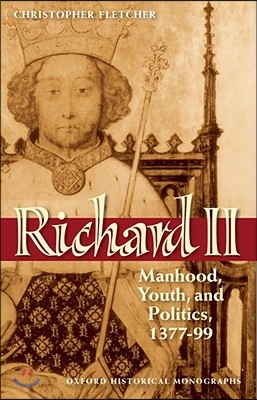 Richard II: Manhood, Youth, and Politics 1377-99