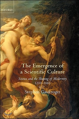 The Emergence of a Scientific Culture: Science and the Shaping of Modernity 1210-1685