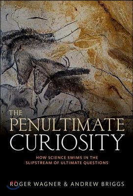 The Penultimate Curiosity: How Science Swims in the Slipstream of Ultimate Questions