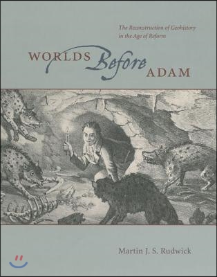 Worlds Before Adam: The Reconstruction of Geohistory in the Age of Reform