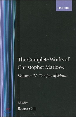 The Complete Works of Christopher Marlowe: Volume IV: The Jew of Malta