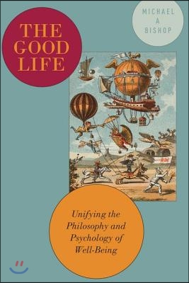 Good Life: Unifying the Philosophy and Psychology of Well-Being