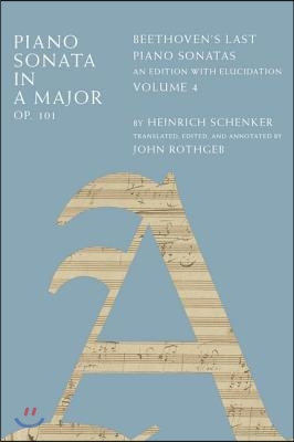 Piano Sonata in a Major, Op. 101: Beethoven's Last Piano Sonatas, an Edition with Elucidation, Volume 4