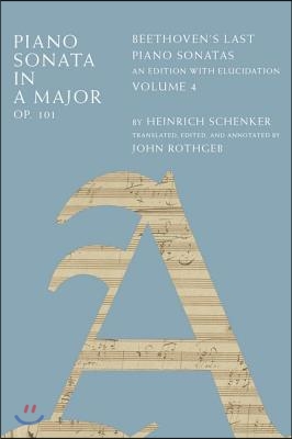 Piano Sonata in a Major, Op. 101: Beethoven&#39;s Last Piano Sonatas, an Edition with Elucidation, Volume 4