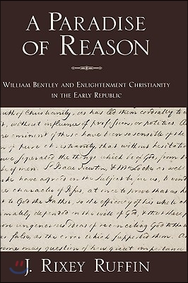 A Paradise of Reason: William Bentley and Enlightenment Christianity in the Early Republic