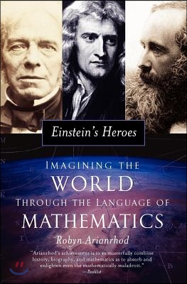 Einstein&#39;s Heroes: Imagining the World Through the Language of Mathematics