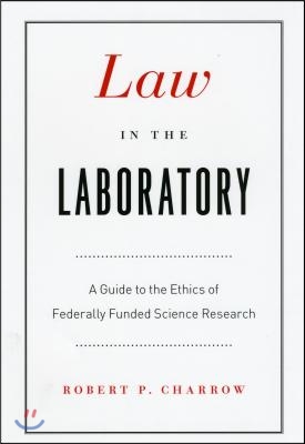 Law in the Laboratory: A Guide to the Ethics of Federally Funded Science Research