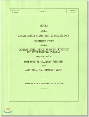 Report of the Senate Select Committee on Intelligence Committee Study on the Central Intelligence Agencies Detention and Interrogation Program