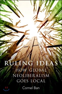 Ruling Ideas: How Global Neoliberalism Goes Local