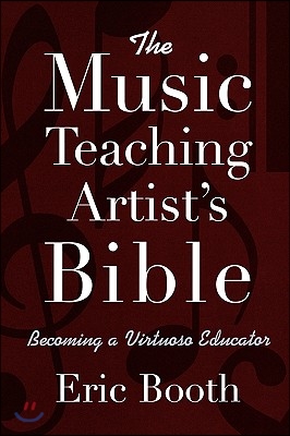 The Music Teaching Artist's Bible: Becoming a Virtuoso Educator